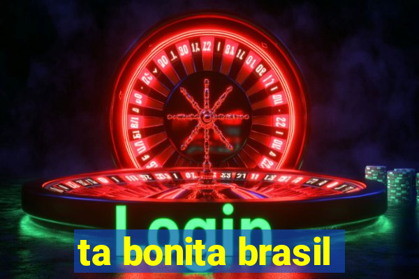 ta bonita brasil