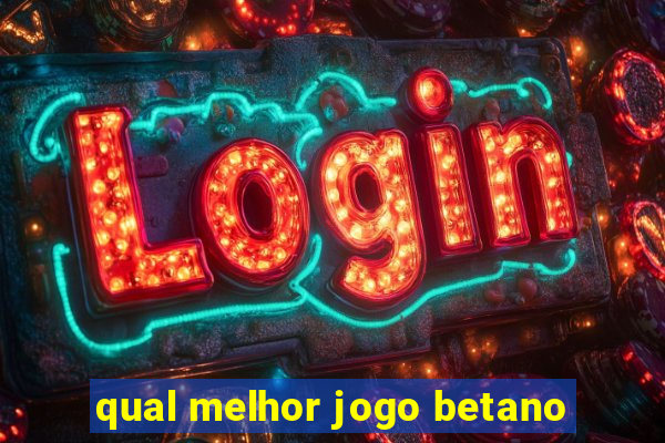 qual melhor jogo betano