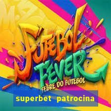 superbet patrocina quais times