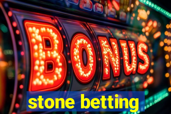 stone betting