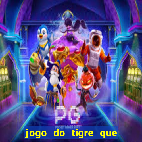 jogo do tigre que paga de verdade