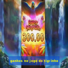 ganhos no jogo do tigrinho