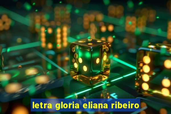 letra gloria eliana ribeiro