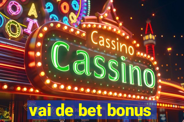 vai de bet bonus