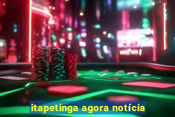 itapetinga agora notícia