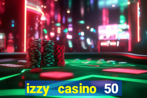 izzy casino 50 free spins