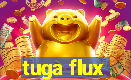 tuga flux