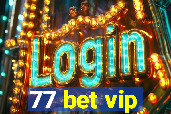 77 bet vip