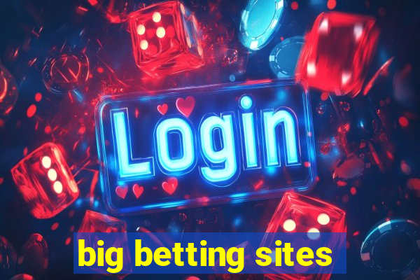 big betting sites