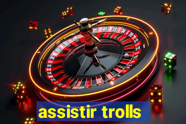 assistir trolls