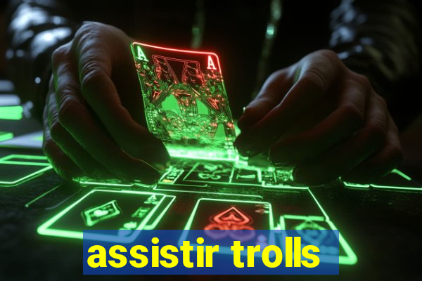 assistir trolls