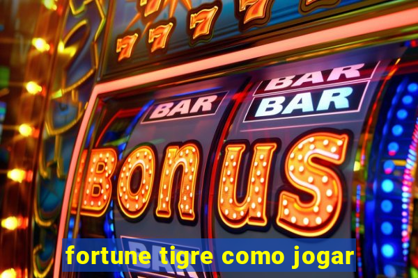 fortune tigre como jogar