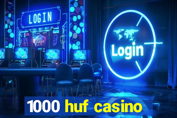 1000 huf casino