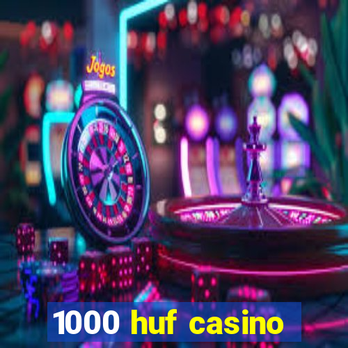 1000 huf casino