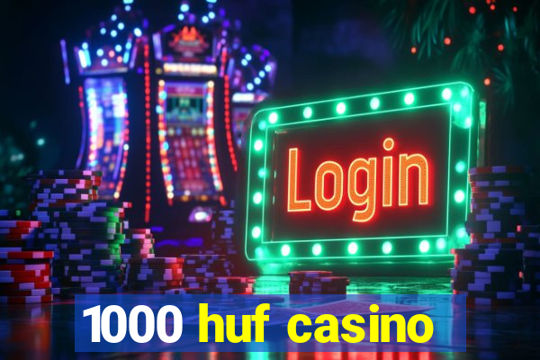 1000 huf casino