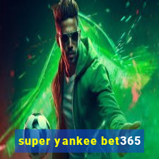 super yankee bet365