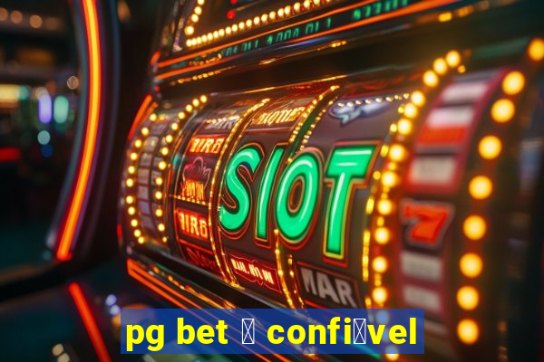 pg bet 茅 confi谩vel