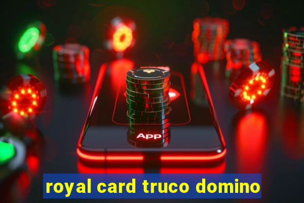 royal card truco domino