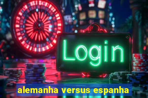 alemanha versus espanha