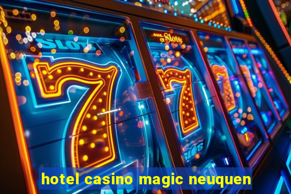 hotel casino magic neuquen