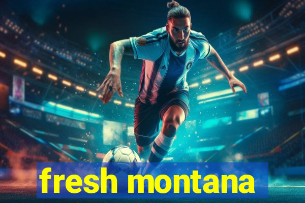 fresh montana