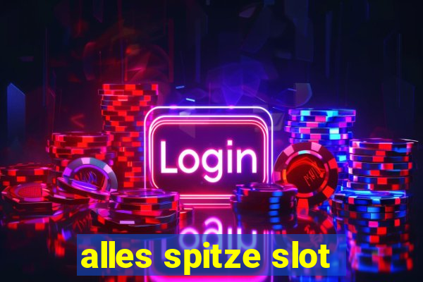 alles spitze slot