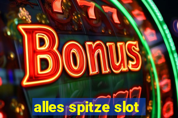 alles spitze slot