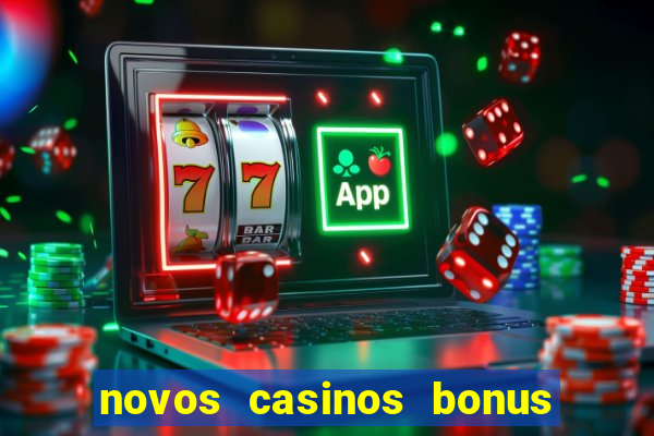 novos casinos bonus sem deposito