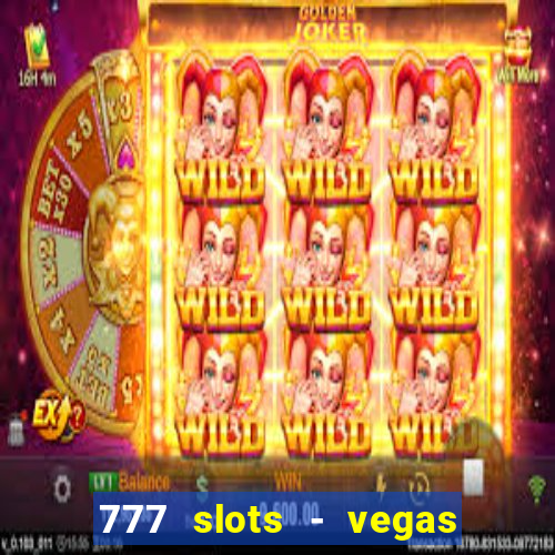 777 slots - vegas casino slot