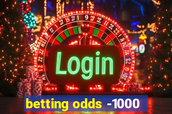 betting odds -1000