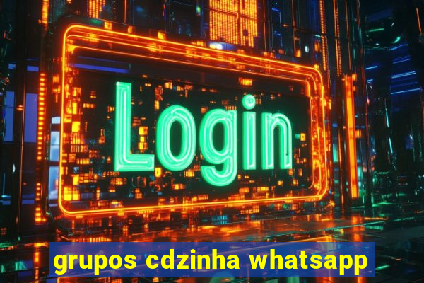 grupos cdzinha whatsapp