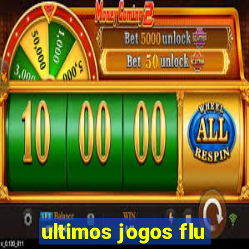 ultimos jogos flu