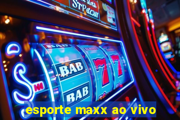 esporte maxx ao vivo