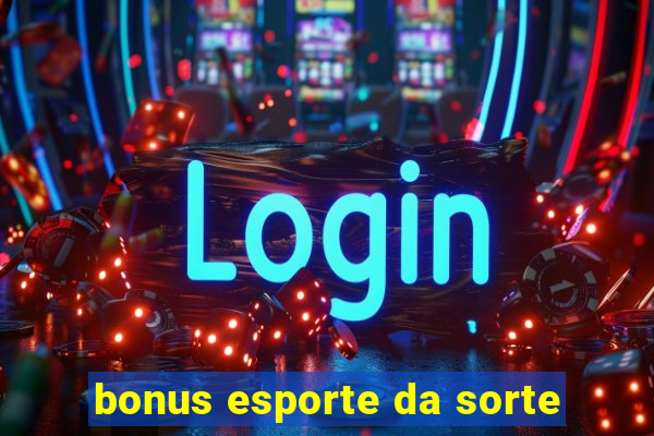 bonus esporte da sorte