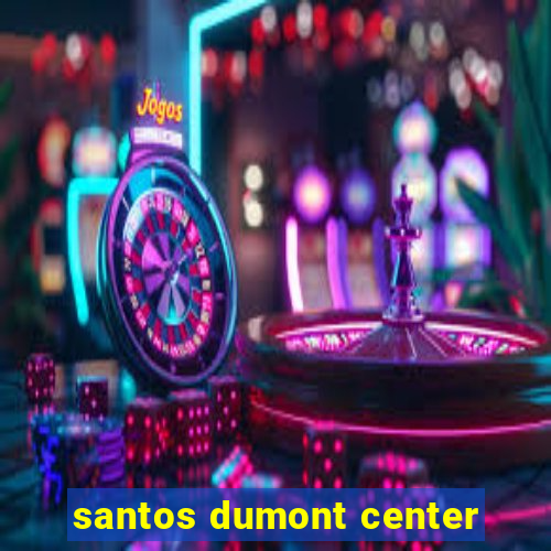 santos dumont center