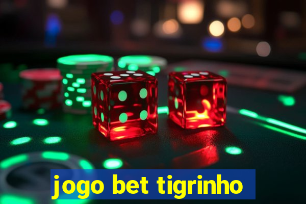 jogo bet tigrinho