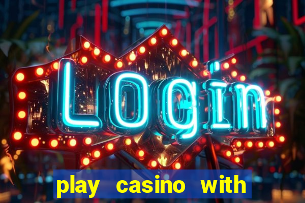 play casino with real money