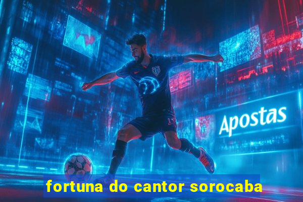 fortuna do cantor sorocaba