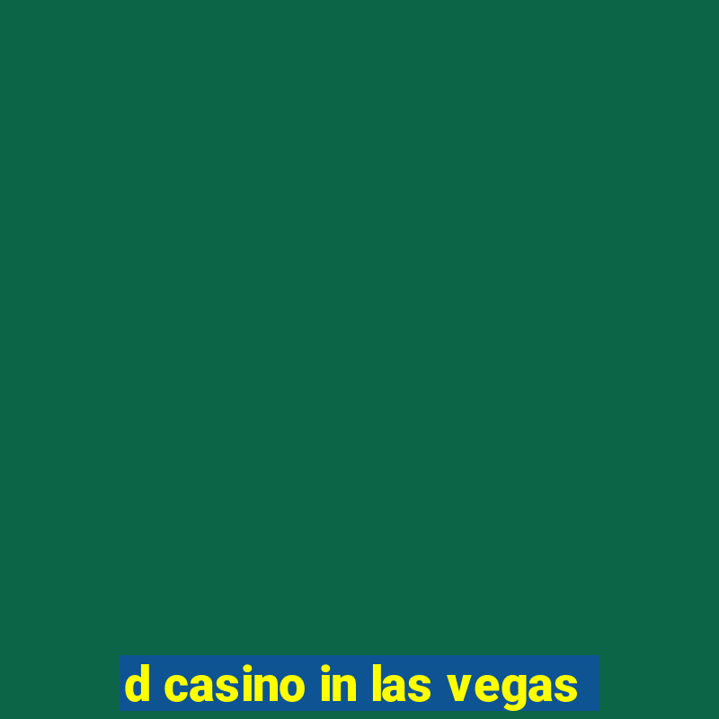 d casino in las vegas