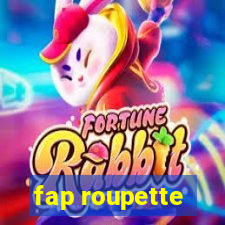 fap roupette