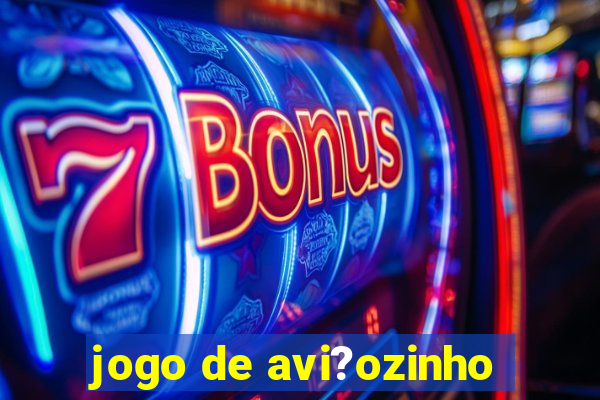 jogo de avi?ozinho