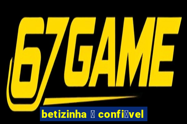 betizinha 茅 confi谩vel