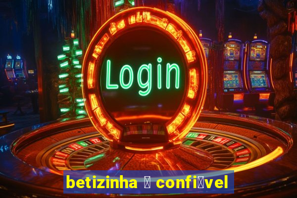 betizinha 茅 confi谩vel