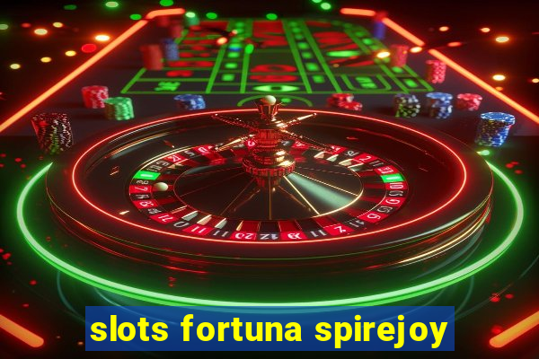 slots fortuna spirejoy