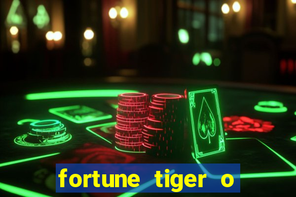 fortune tiger o que é