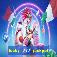 lucky 777 jackpot casino slots