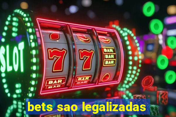 bets sao legalizadas