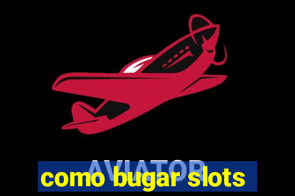 como bugar slots