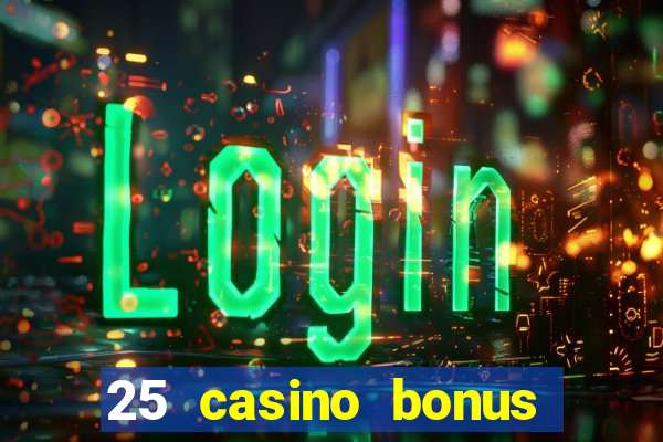 25 casino bonus ohne einzahlung