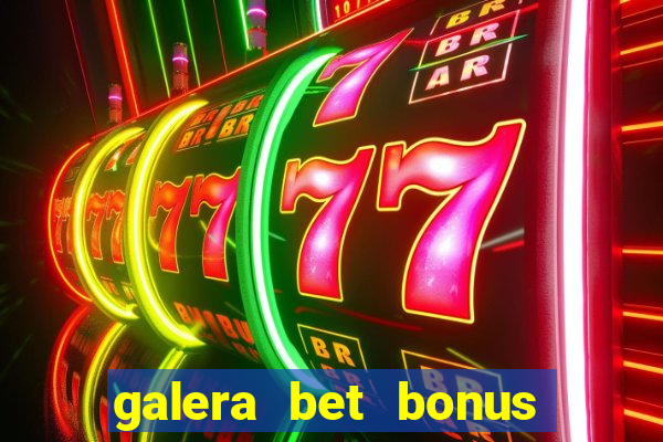 galera bet bonus de cadastro